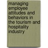 Managing Employee Attitudes And Behaviors In The Tourism And Hospitality Industry door Onbekend