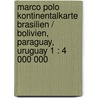 Marco Polo Kontinentalkarte Brasilien / Bolivien, Paraguay, Uruguay 1 : 4 000 000 by Marco Polo