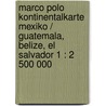 Marco Polo Kontinentalkarte Mexiko / Guatemala, Belize, El Salvador 1 : 2 500 000 by Marco Polo