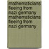 Mathematicians Fleeing from Nazi Germany Mathematicians Fleeing from Nazi Germany