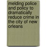 Melding Police And Policy To Dramatically Reduce Crime In The City Of New Orleans door Kevin A. Unter