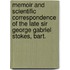 Memoir And Scientific Correspondence Of The Late Sir George Gabriel Stokes, Bart.