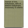 Memoir Of Mrs. Stallybrass, Wife Of ... Edward Stallybrass, Missionary To Siberia by Sarah Stallybrass