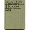 Memoirs Of The Life And Correspondence Of The Reverend Christian Frederick Swartz door . Anonymous