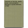 Memoirs Of The Life, Death, Burial, And Wonderful Writings Of Jacob Behmen (1780) door Jacob Behmen