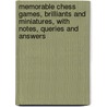 Memorable Chess Games, Brilliants And Miniatures, With Notes, Queries And Answers door Moffatt W