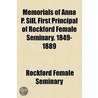 Memorials Of Anna P. Sill, First Principal Of Rockford Female Seminary. 1849-1889 door Rockford Female Seminary