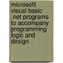 Microsoft   Visual Basic  .Net Programs To Accompany Programming Logic And Design