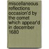Miscellaneous Reflections Occasion'd By The Comet Which Appear'd In December 1680