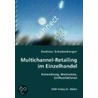 Multichannel-Retailing Im Einzelhandel- Entwicklung, Motivation, Einflussfaktoren by Andreas Schobesberger