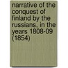 Narrative Of The Conquest Of Finland By The Russians, In The Years 1808-09 (1854) door Onbekend