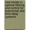 New Trends In Optimal Filtering And Control For Polynomial And Time-Delay Systems door Michael Basin