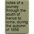Notes Of A Journey Through The South Of France To Rome, During The Autumn Of 1856