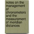 Notes On The Management Of Chronometers And The Measurement Of Meridian Distances