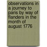 Observations In A Journey To Paris By Way Of Flanders In The Month Of August 1776 by Unknown