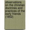Observations On The Christian Doctrines And Practices Of The Early Friends (1852) door William Evans