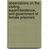Observations On The Visiting, Superintendence, And Government Of Female Prisoners by Elizabeth Gurney Fry