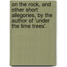 On The Rock, And Other Short Allegories, By The Author Of 'Under The Lime Trees'. by Edis Searle