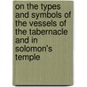 On the Types and Symbols of the Vessels of the Tabernacle and in Solomon's Temple by Unknown
