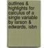 Outlines & Highlights For Calculus Of A Single Variable By Larson & Edwards, Isbn