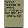 Outlines & Highlights For Creative Activities Young Child (Text) By Mayesky, Isbn door Reviews Cram101 Textboo