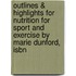 Outlines & Highlights For Nutrition For Sport And Exercise By Marie Dunford, Isbn