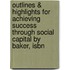 Outlines & Highlights For Achieving Success Through Social Capital By Baker, Isbn