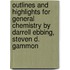 Outlines And Highlights For General Chemistry By Darrell Ebbing, Steven D. Gammon