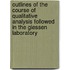 Outlines Of The Course Of Qualitative Analysis Followed In The Giessen Laboratory