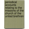 Periodical Accounts Relating To The Missions Of The Church Of The United Brethren door . Anonymous