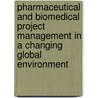 Pharmaceutical And Biomedical Project Management In A Changing Global Environment door Scott D. Babler