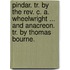 Pindar. Tr. By The Rev. C. A. Wheelwright ... And Anacreon. Tr. By Thomas Bourne.