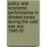 Policy and Economic Performance in Divided Korea During the Cold War Era: 1945-91 door Nicholas Eberstadt
