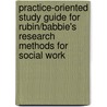 Practice-Oriented Study Guide for Rubin/Babbie's Research Methods for Social Work by Earl R. Babbie