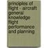 Principles Of Flight - Aircraft General Knowledge Flight Performance And Planning
