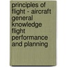 Principles Of Flight - Aircraft General Knowledge Flight Performance And Planning door Jeremy M. Pratt