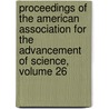 Proceedings Of The American Association For The Advancement Of Science, Volume 26 door American Associ