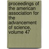 Proceedings Of The American Association For The Advancement Of Science, Volume 47 door American Associ