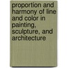 Proportion And Harmony Of Line And Color In Painting, Sculpture, And Architecture door Raymond George Lansing