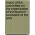Report Of The Committee On The Organization Of The Board Of Overseers Of The Poor