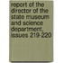 Report Of The Director Of The State Museum And Science Department, Issues 219-220