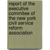 Report Of The Executive Commitee Of The New York Civil Service Reform Association door Civil Service R
