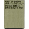 Report On Epidemic Cholera In The Army Of The United States, During The Year 1866 by Joseph Janvier Woodward