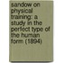 Sandow On Physical Training: A Study In The Perfect Type Of The Human Form (1894)