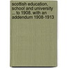 Scottish Education, School And University ... To 1908. With An Addendum 1908-1913 by John Kerr