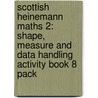 Scottish Heinemann Maths 2: Shape, Measure And Data Handling Activity Book 8 Pack by Scottish Primary Mathematics Group