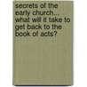 Secrets of the Early Church... What Will It Take to Get Back to the Book of Acts? door Andrew Strom