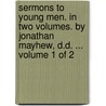 Sermons To Young Men. In Two Volumes. By Jonathan Mayhew, D.D. ...  Volume 1 Of 2 door Onbekend