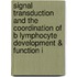 Signal Transduction and the Coordination of B Lymphocyte Development & Function I