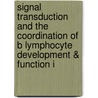 Signal Transduction and the Coordination of B Lymphocyte Development & Function I door Louis B. Justement